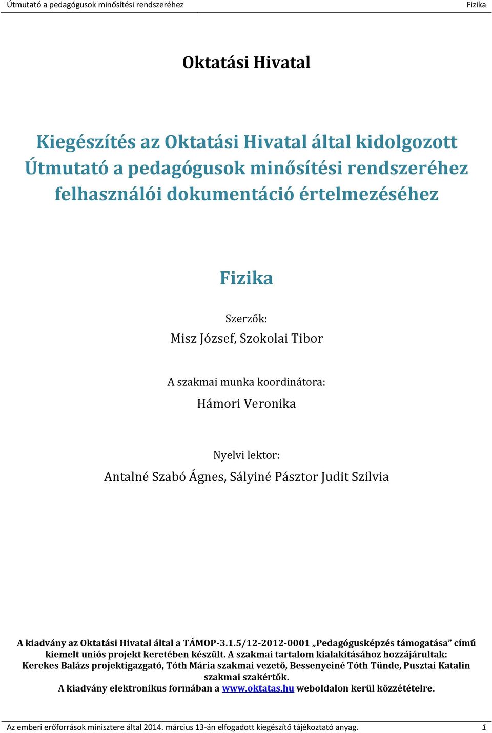 5/12-2012-0001 Pedagógusképzés támogatása című kiemelt uniós projekt keretében készült.