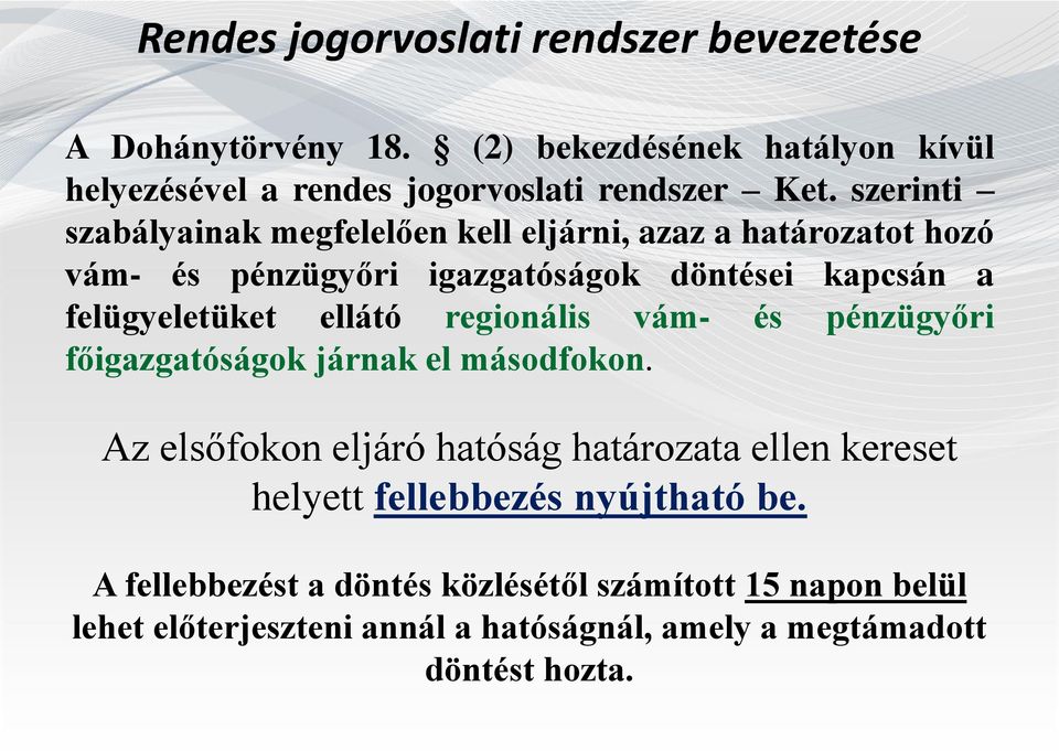 ellátó regionális vám- és pénzügyőri főigazgatóságok járnak el másodfokon.