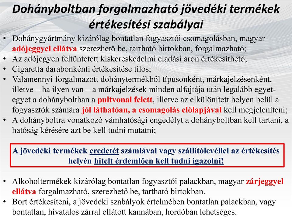 illetve ha ilyen van a márkajelzések minden alfajtája után legalább egyetegyet a dohányboltban a pultvonal felett, illetve az elkülönített helyen belül a fogyasztók számára jól láthatóan, a