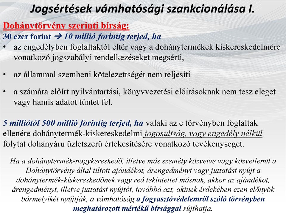 az állammal szembeni kötelezettségét nem teljesíti a számára előírt nyilvántartási, könyvvezetési előírásoknak nem tesz eleget vagy hamis adatot tüntet fel.