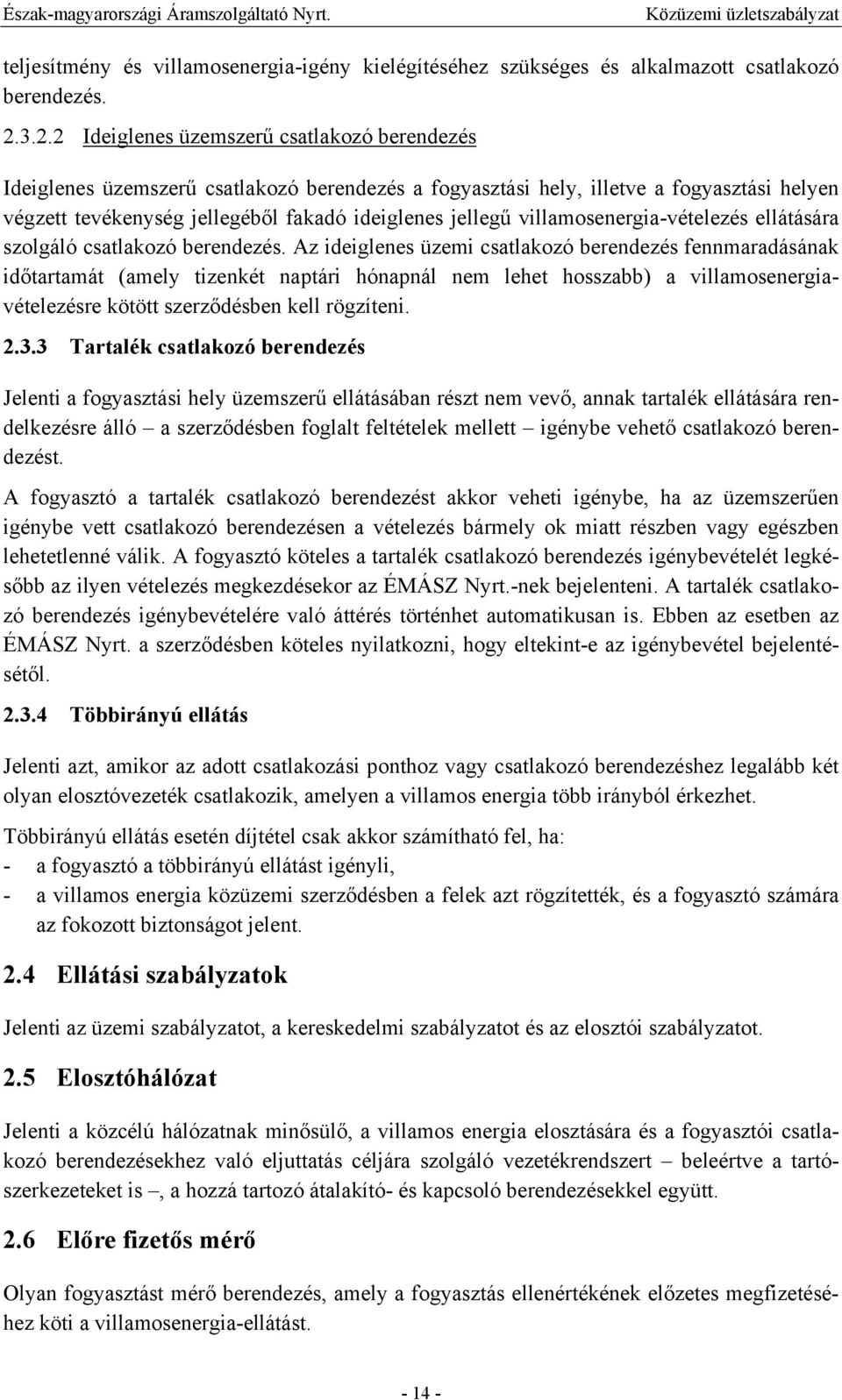 villamosenergia-vételezés ellátására szolgáló csatlakozó berendezés.