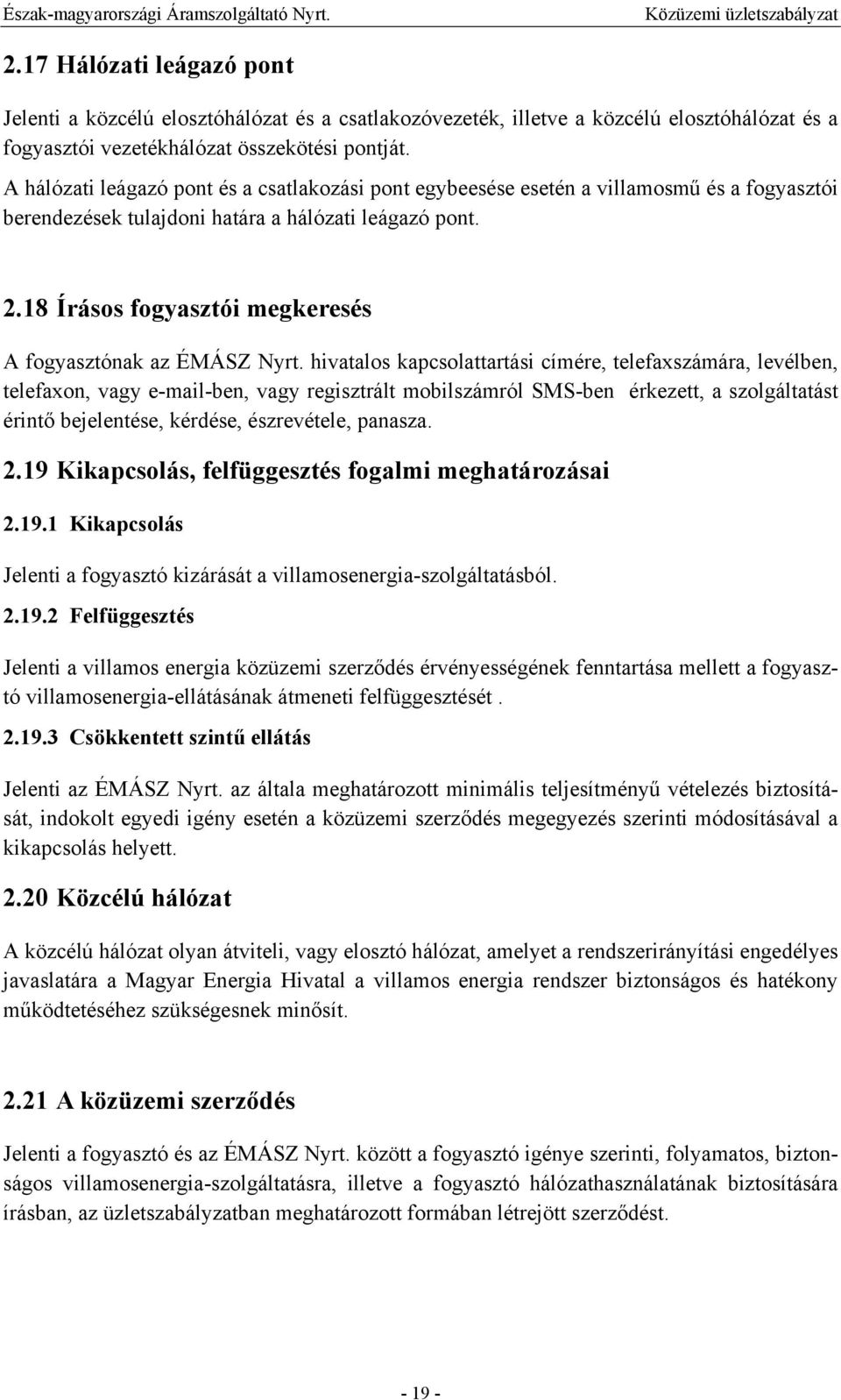 18 Írásos fogyasztói megkeresés A fogyasztónak az ÉMÁSZ Nyrt.