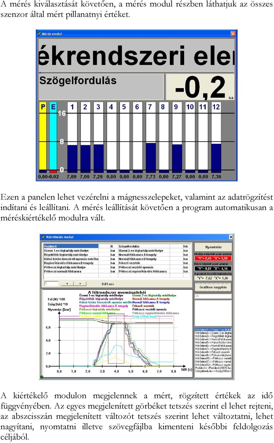 A mérés leállítását követően a program automatikusan a méréskiértékelő modulra vált.