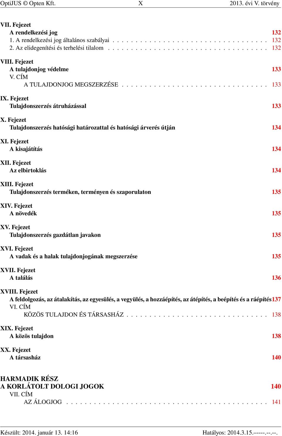 Fejezet Tulajdonszerzés hatósági határozattal és hatósági árverés útján 134 XI. Fejezet A kisajátítás 134 XII. Fejezet Az elbirtoklás 134 XIII.