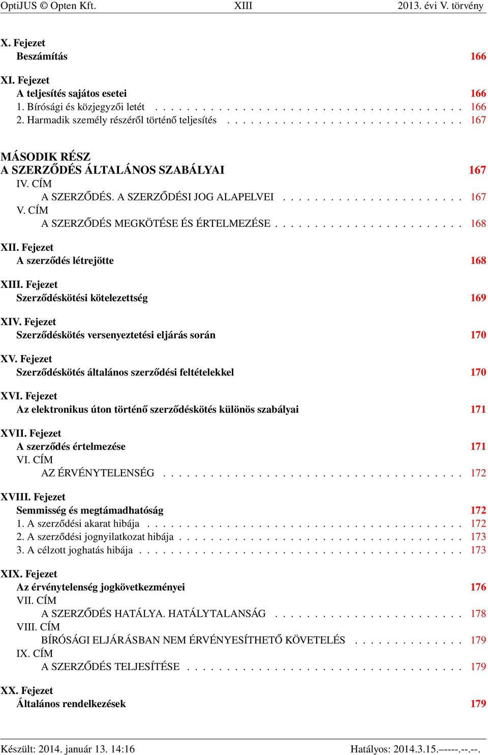 CÍM A SZERZŐDÉS MEGKÖTÉSE ÉS ÉRTELMEZÉSE........................ 168 XII. Fejezet A szerződés létrejötte 168 XIII. Fejezet Szerződéskötési kötelezettség 169 XIV.