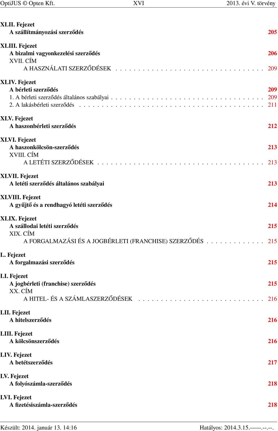 Fejezet A haszonbérleti szerződés 212 XLVI. Fejezet A haszonkölcsön-szerződés 213 XVIII. CÍM A LETÉTI SZERZŐDÉSEK..................................... 213 XLVII.