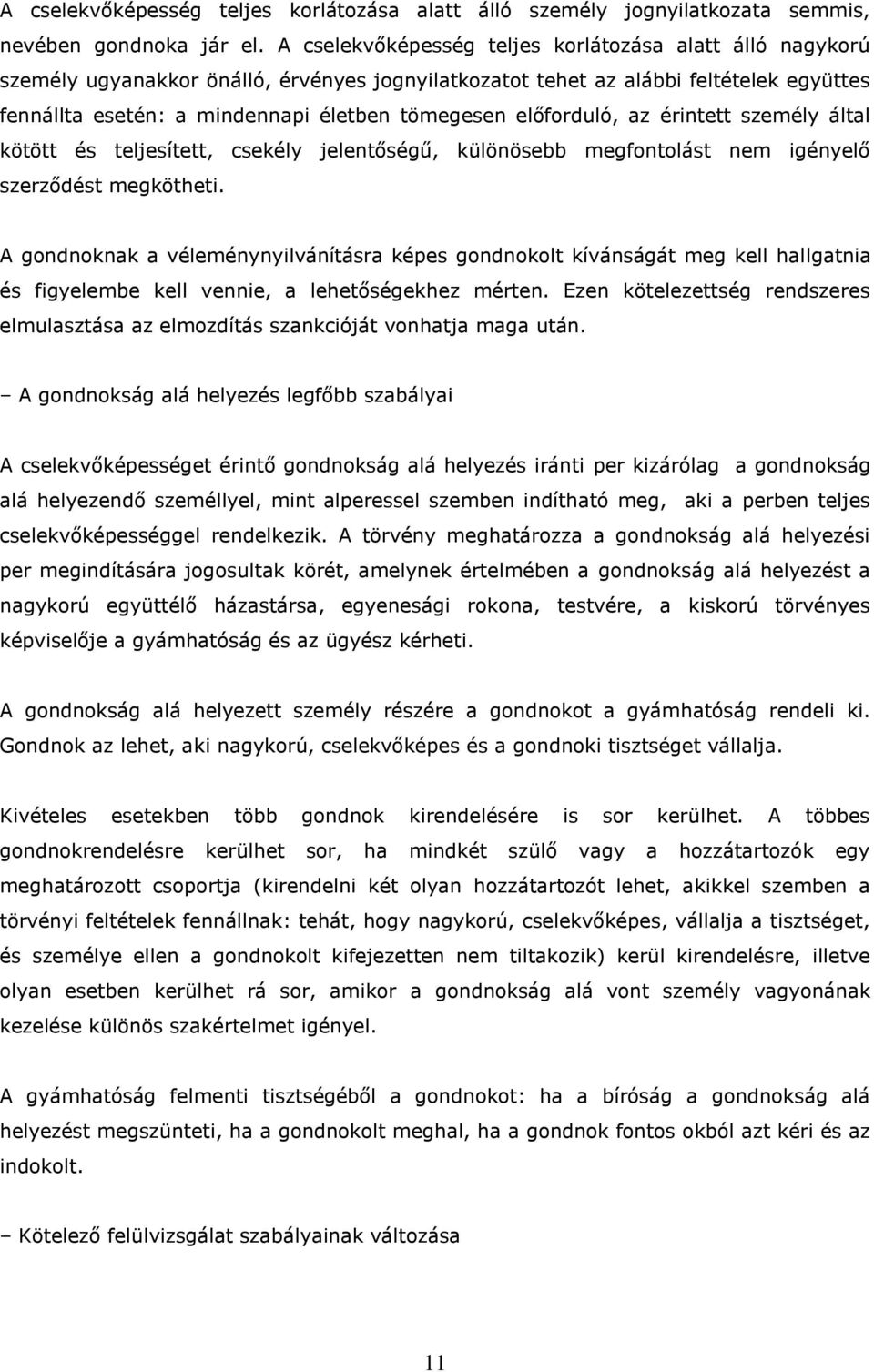 előforduló, az érintett személy által kötött és teljesített, csekély jelentőségű, különösebb megfontolást nem igényelő szerződést megkötheti.