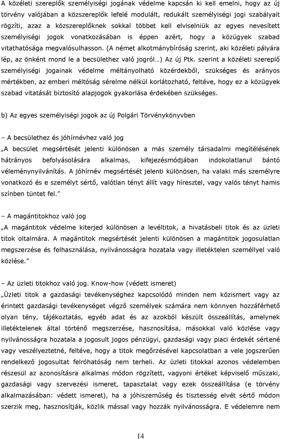 (A német alkotmánybíróság szerint, aki közéleti pályára lép, az önként mond le a becsülethez való jogról ) Az új Ptk.