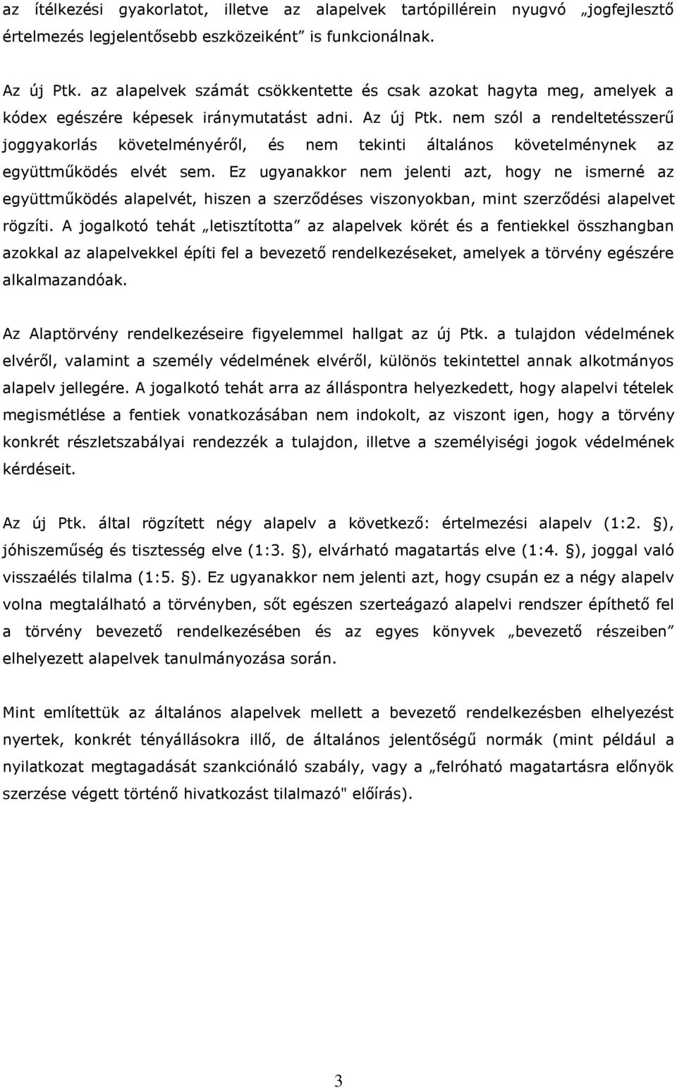 nem szól a rendeltetésszerű joggyakorlás követelményéről, és nem tekinti általános követelménynek az együttműködés elvét sem.