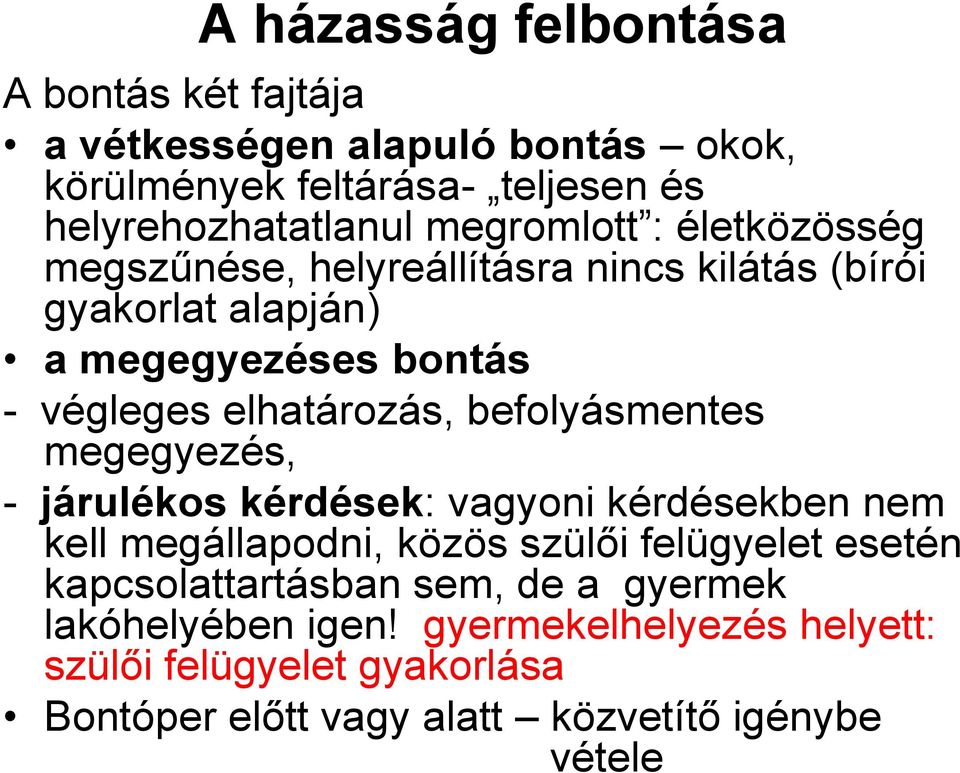 befolyásmentes megegyezés, - járulékos kérdések: vagyoni kérdésekben nem kell megállapodni, közös szülői felügyelet esetén