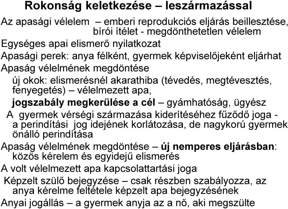 gyermek vérségi származása kiderítéséhez fűződő joga - a perindítási jog idejének korlátozása, de nagykorú gyermek önálló perindítása Apaság vélelmének megdöntése új nemperes eljárásban: közös