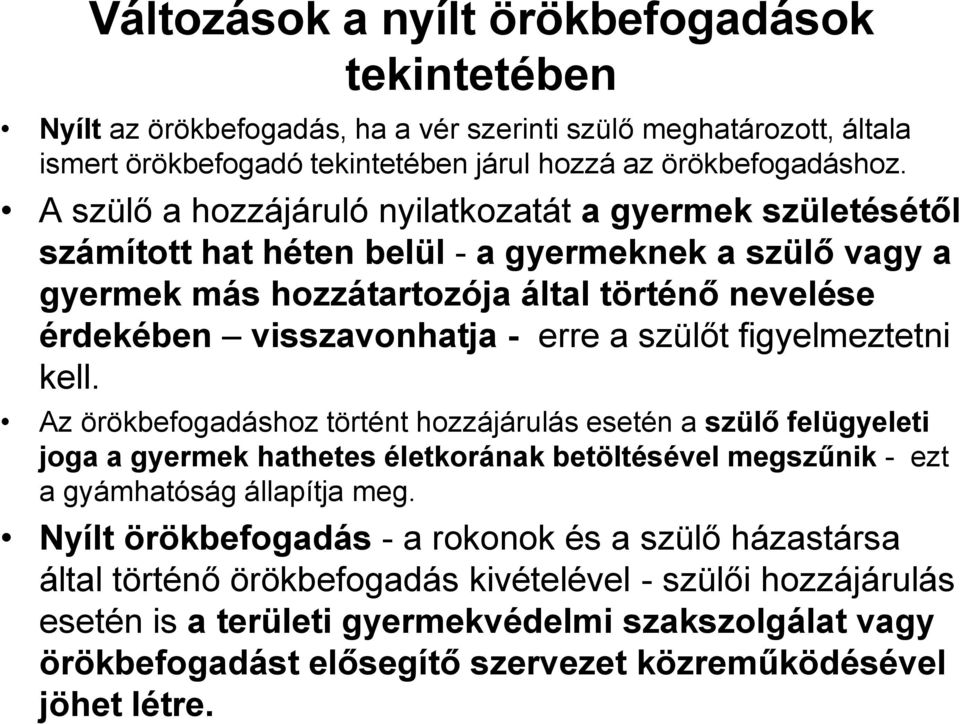 szülőt figyelmeztetni kell. Az örökbefogadáshoz történt hozzájárulás esetén a szülő felügyeleti joga a gyermek hathetes életkorának betöltésével megszűnik - ezt a gyámhatóság állapítja meg.