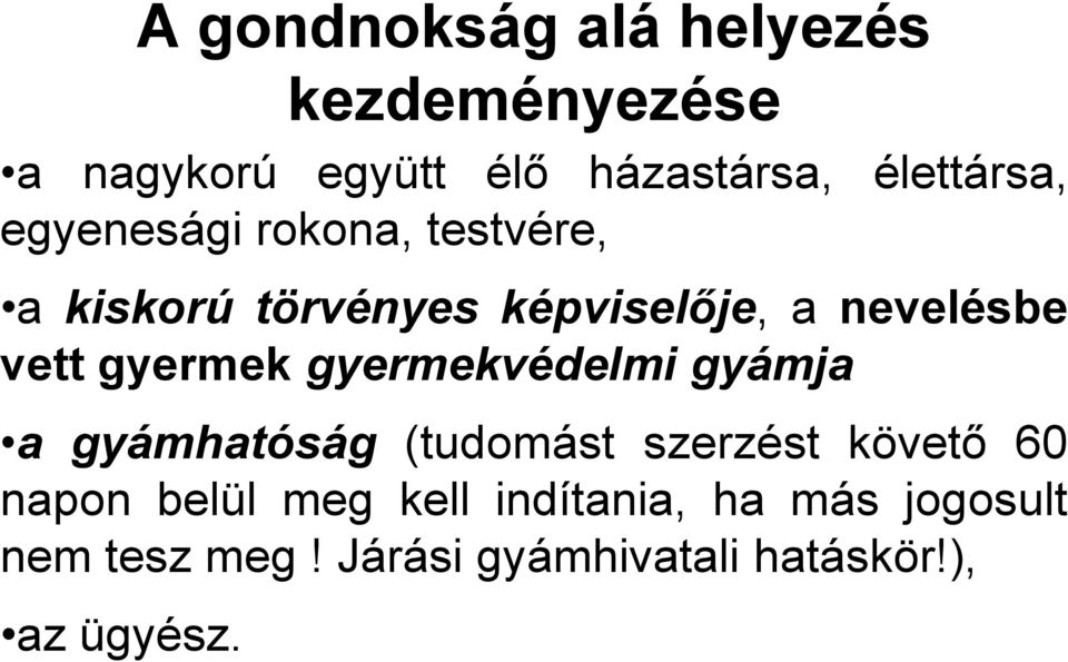 gyermek gyermekvédelmi gyámja a gyámhatóság (tudomást szerzést követő 60 napon belül