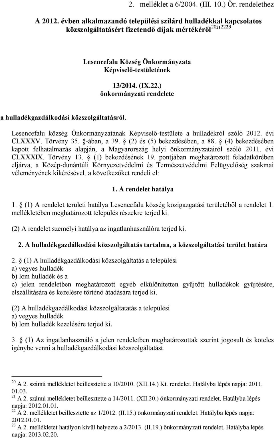 Lesencefalu község Önkormányzatának Képviselő-testülete a hulladékról szóló 2012. évi CLXXXV. Törvény 35. -ában, a 39. (2) és (5) bekezdésében, a 88.