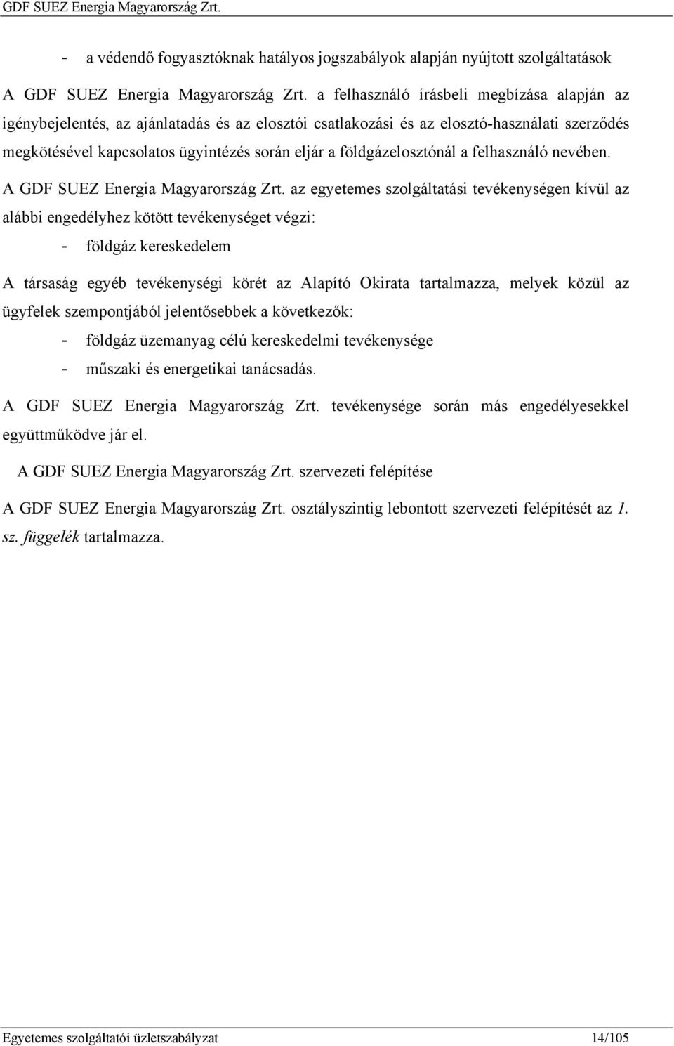 földgázelosztónál a felhasználó nevében. A GDF SUEZ Energia Magyarország Zrt.
