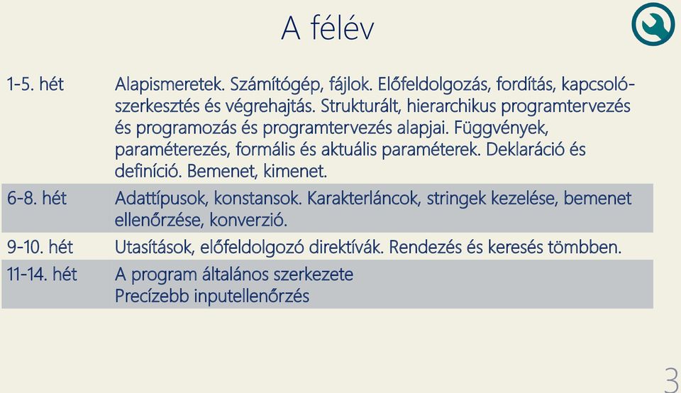 Függvények, paraméterezés, formális és aktuális paraméterek. Deklaráció és definíció. Bemenet, kimenet. 6-8. hét Adattípusok, konstansok.