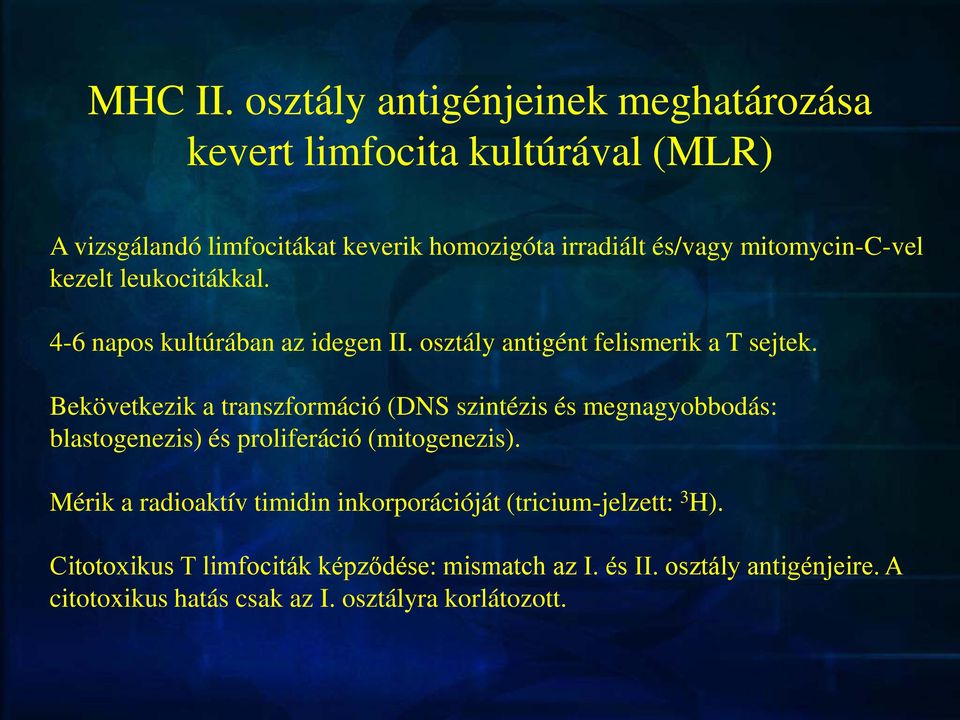 mitomycin-c-vel kezelt leukocitákkal. 4-6 napos kultúrában az idegen II. osztály antigént felismerik a T sejtek.