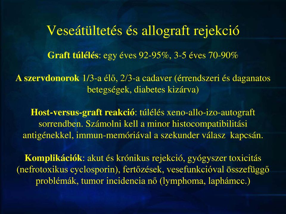 Számolni kell a minor histocompatibilitási antigénekkel, immun-memóriával a szekunder válasz kapcsán.