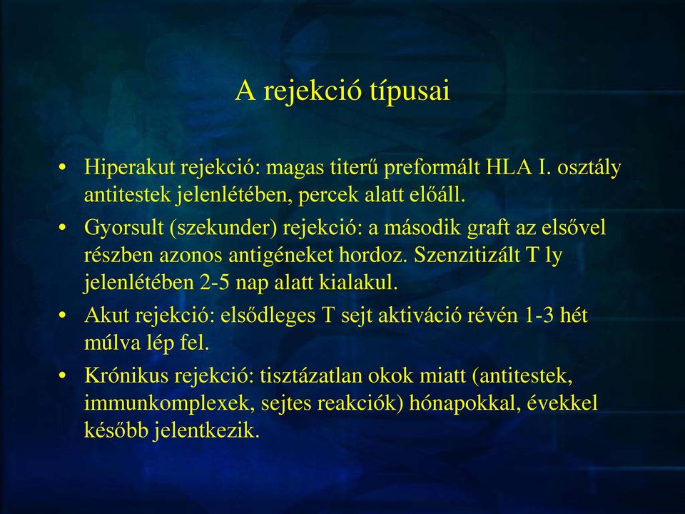 Gyorsult (szekunder) rejekció: a második graft az elsővel részben azonos antigéneket hordoz.