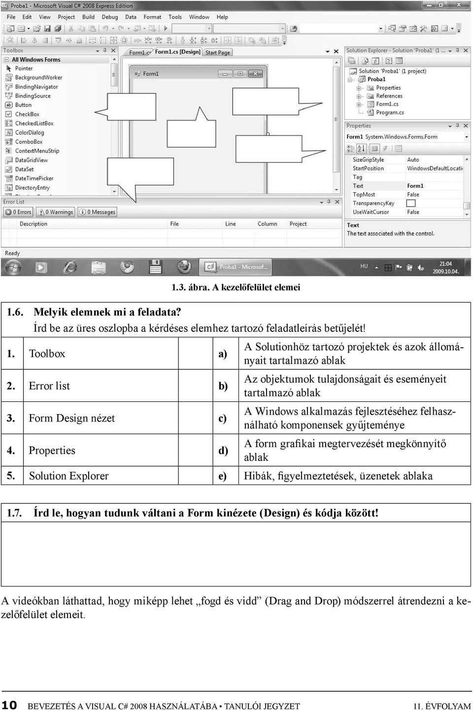 Properties d) A form grafikai megtervezését megkönnyítő ablak 5. Solution Explorer e) Hibák, figyelmeztetések, üzenetek ablaka 1.7.