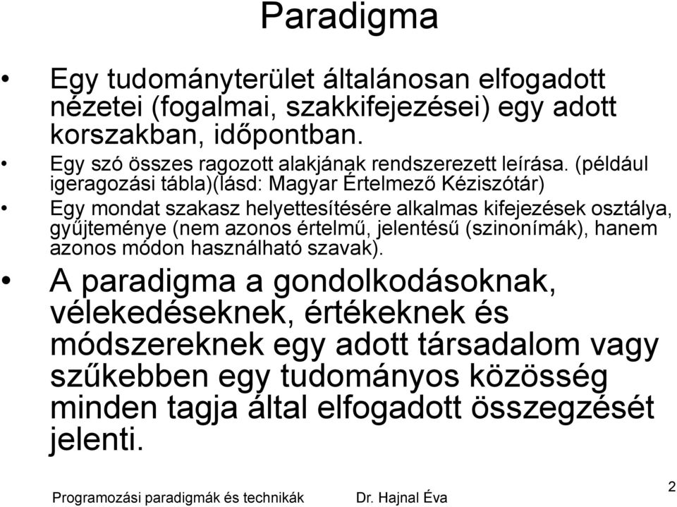 (például igeragozási tábla)(lásd: Magyar Értelmező Kéziszótár) Egy mondat szakasz helyettesítésére alkalmas kifejezések osztálya, gyűjteménye (nem