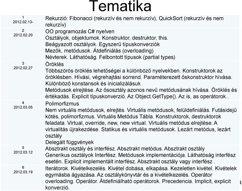 27 Többszörös öröklés lehetőségei a különböző nyelvekben. Konstruktorok az öröklésben. Hívási, végrehajtási sorrend. Paraméterezett őskonstruktor hívása.