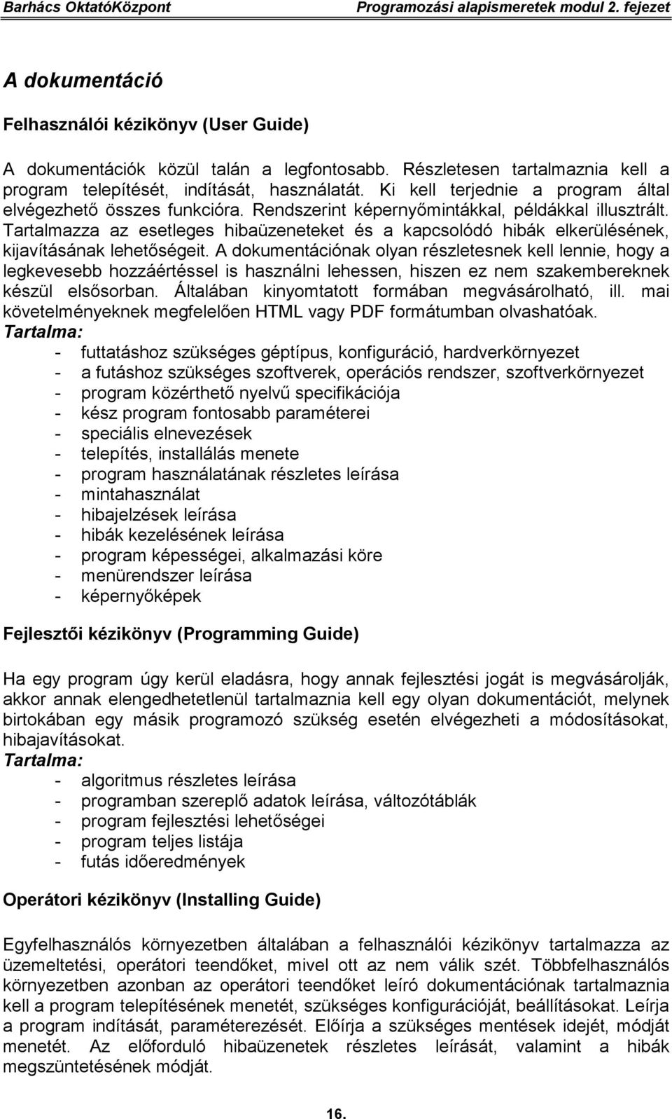 Tartalmazza az esetleges hibaüzeneteket és a kapcsolódó hibák elkerülésének, kijavításának lehetőségeit.