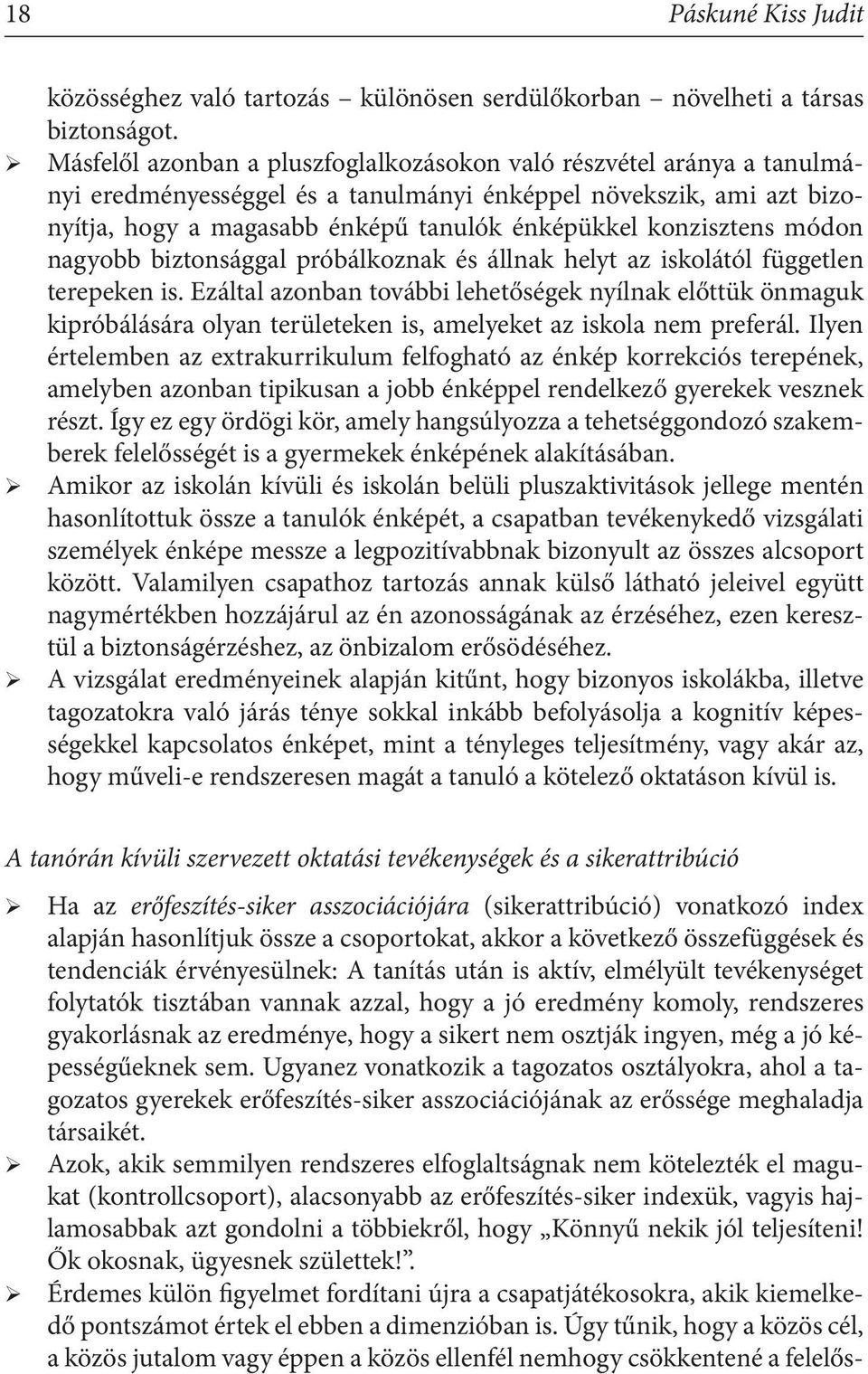 konzisztens módon nagyobb biztonsággal próbálkoznak és állnak helyt az iskolától független terepeken is.