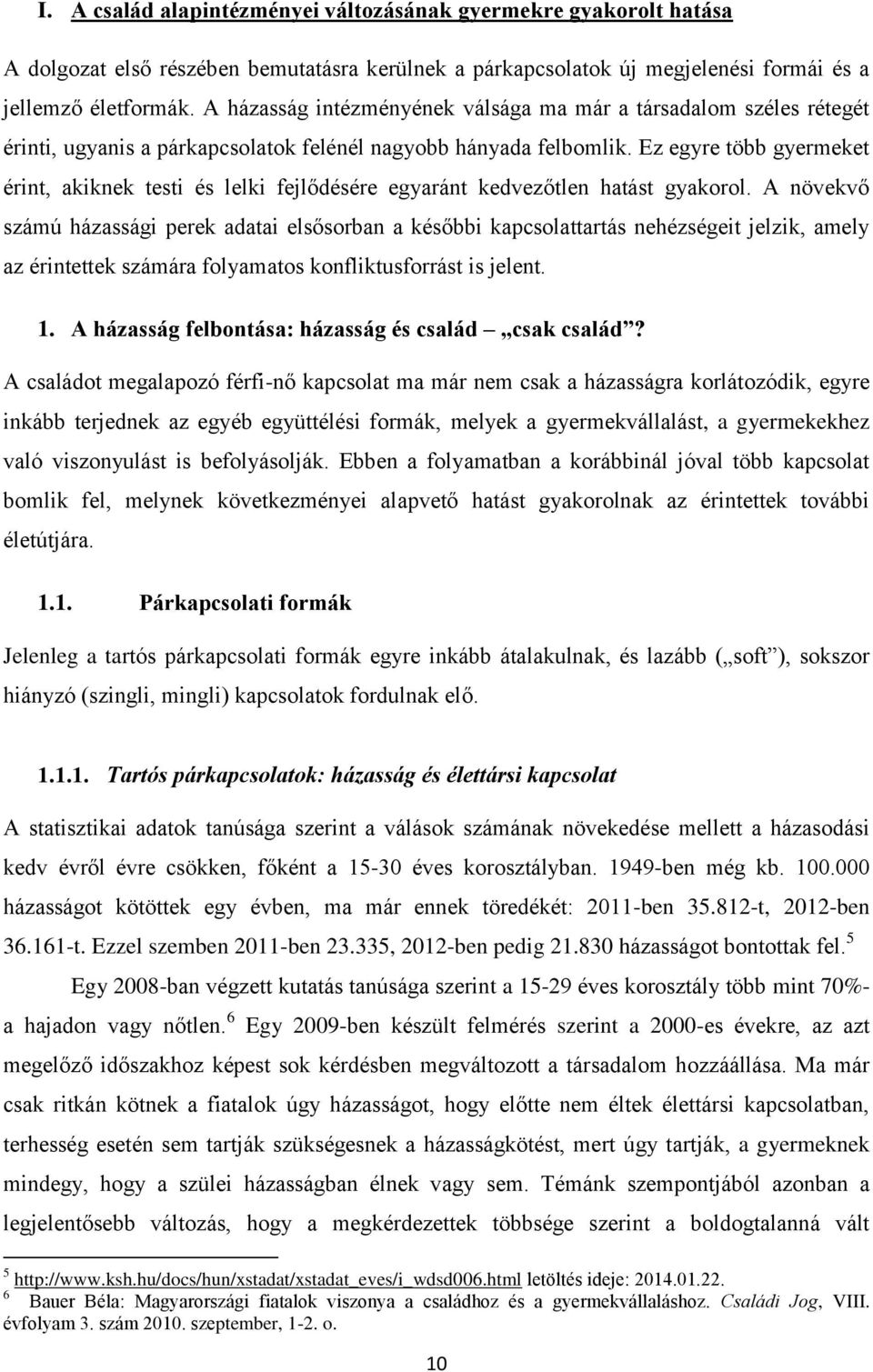 Ez egyre több gyermeket érint, akiknek testi és lelki fejlődésére egyaránt kedvezőtlen hatást gyakorol.