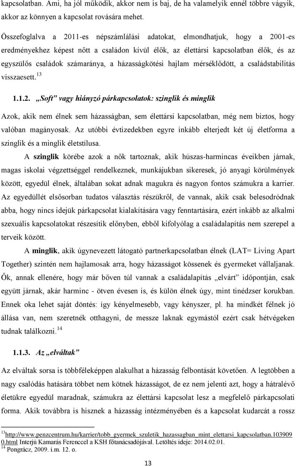 házasságkötési hajlam mérséklődött, a családstabilitás visszaesett. 13 1.1.2.