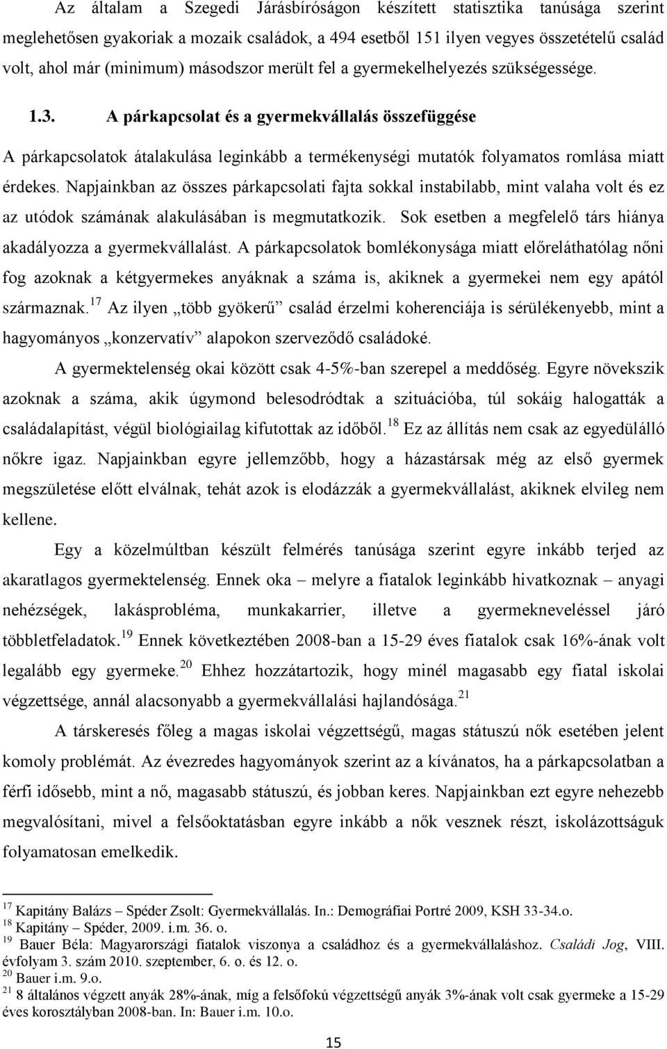 A párkapcsolat és a gyermekvállalás összefüggése A párkapcsolatok átalakulása leginkább a termékenységi mutatók folyamatos romlása miatt érdekes.