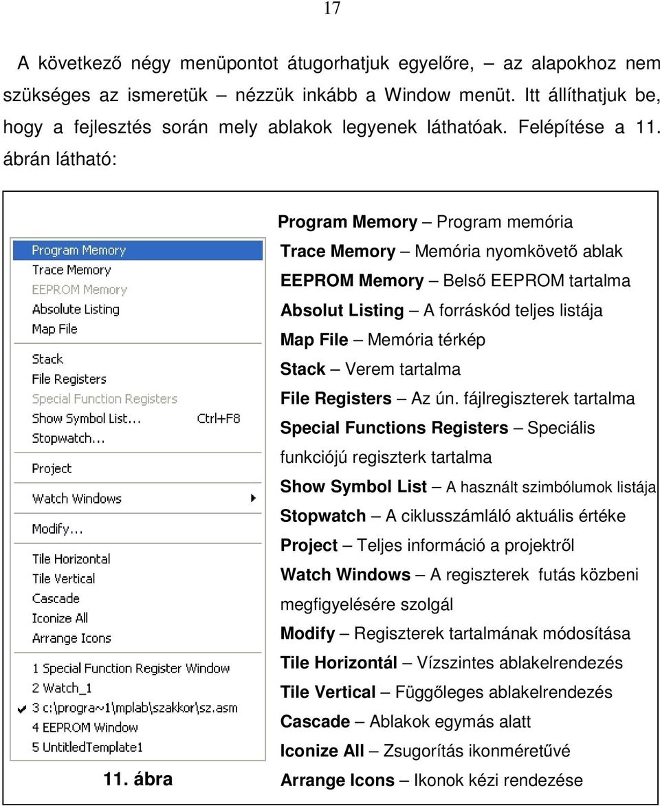 ábra Program Memory Program memória Trace Memory Memória nyomkövető ablak EEPROM Memory Belső EEPROM tartalma Absolut Listing A forráskód teljes listája Map File Memória térkép Stack Verem tartalma