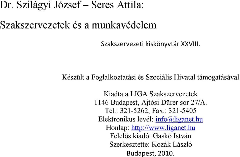 Készült a Foglalkoztatási és Szociális Hivatal támogatásával Kiadta a LIGA Szakszervezetek 1146