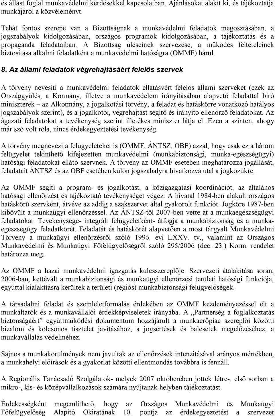 A Bizottság üléseinek szervezése, a működés feltételeinek biztosítása alkalmi feladatként a munkavédelmi hatóságra (OMMF) hárul. 8.