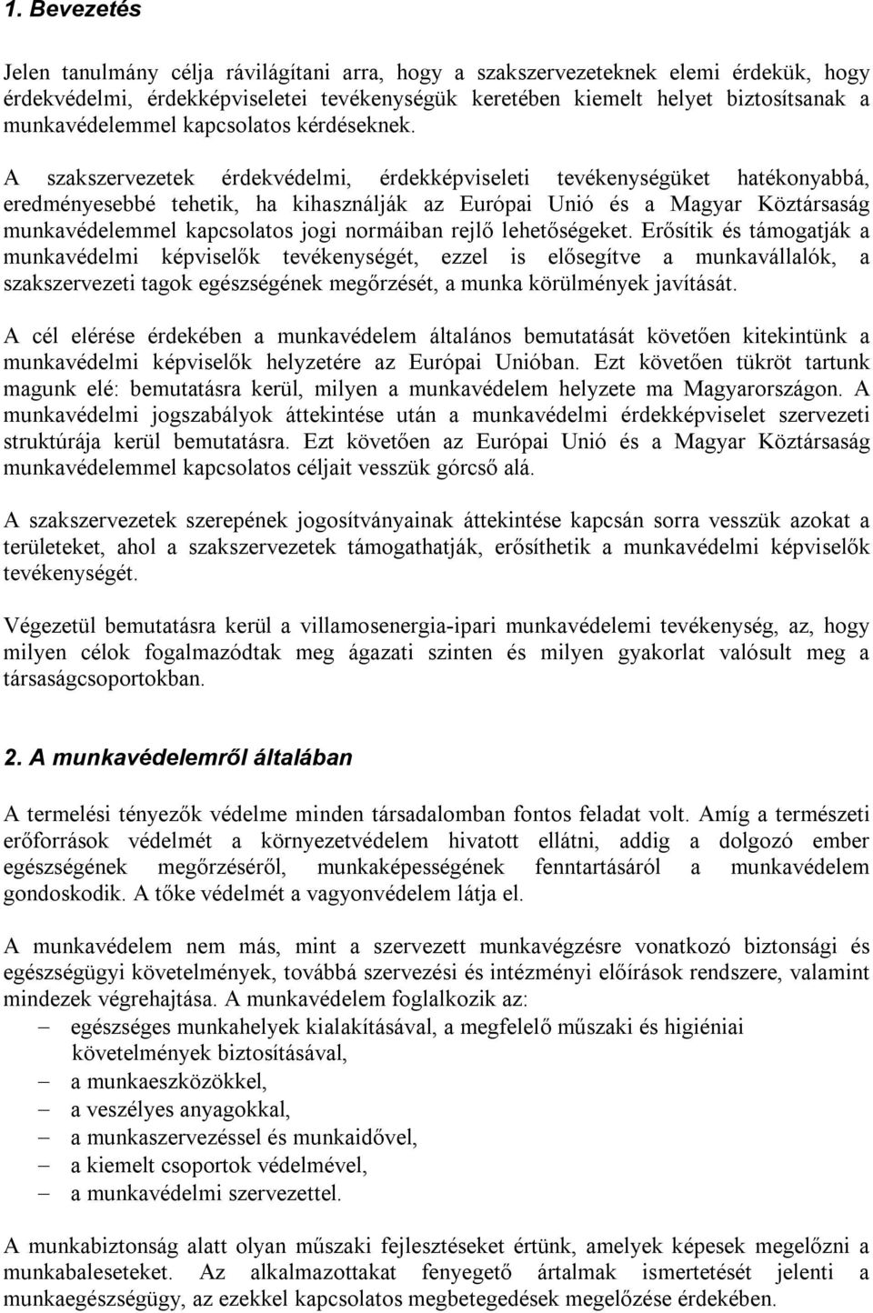 A szakszervezetek érdekvédelmi, érdekképviseleti tevékenységüket hatékonyabbá, eredményesebbé tehetik, ha kihasználják az Európai Unió és a Magyar Köztársaság munkavédelemmel kapcsolatos jogi