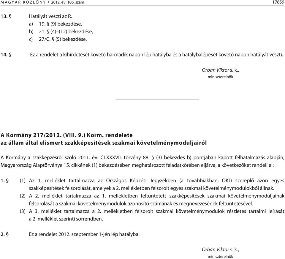 rendelete az állam által elismert szakképesítések szakmai követelménymoduljairól A Kormány a szakképzésrõl szóló 2011. évi CLXXXVII. törvény 88.