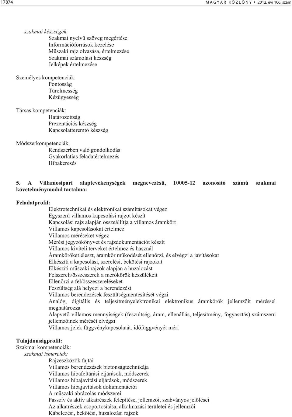 Prezentációs készség Kapcsolatteremt készség Rendszerben való gondolkodás Gyakorlatias feladatértelmezés Hibakeresés 5.