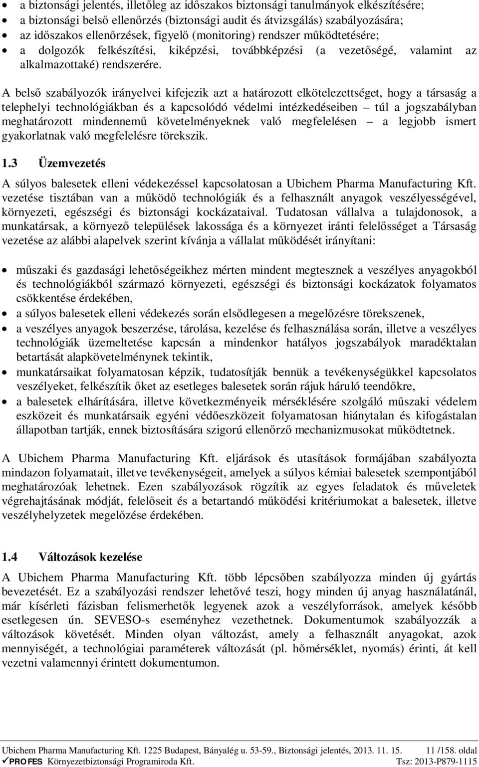 A bels szabályozók irányelvei kifejezik azt a határozott elkötelezettséget, hogy a társaság a telephelyi technológiákban és a kapcsolódó védelmi intézkedéseiben túl a jogszabályban meghatározott