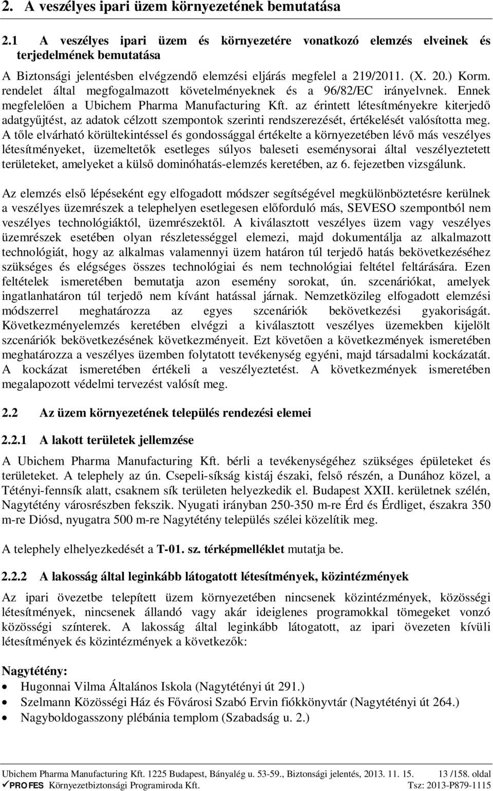 rendelet által megfogalmazott követelményeknek és a 96/82/EC irányelvnek. Ennek megfelel en a Ubichem Pharma Manufacturing Kft.