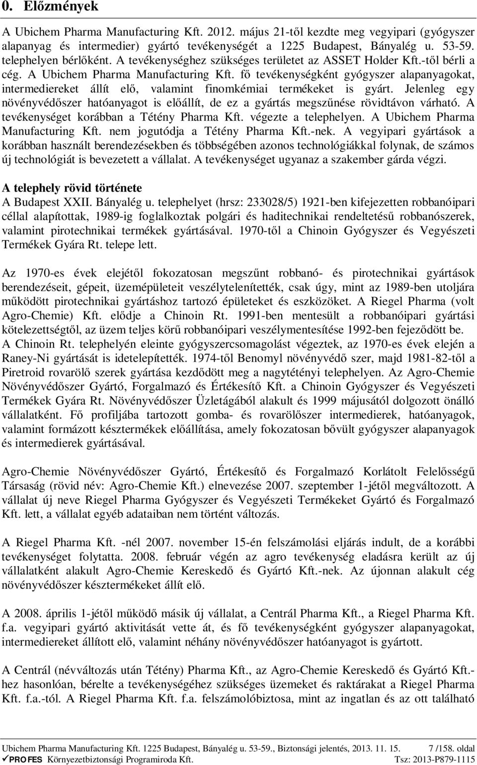 f tevékenységként gyógyszer alapanyagokat, intermediereket állít el, valamint finomkémiai termékeket is gyárt.