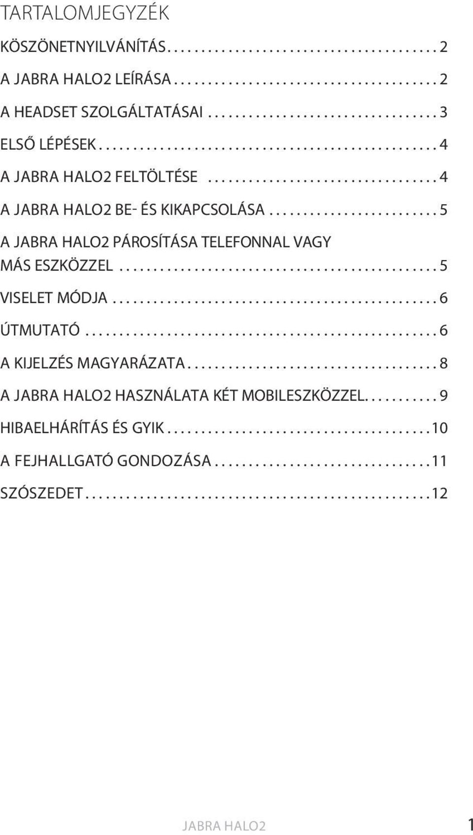 .............................................. 5 VISELET MÓDJA................................................ 6 ÚTMUTATÓ.................................................... 6 A KIJELZÉS MAGYARÁZATA.