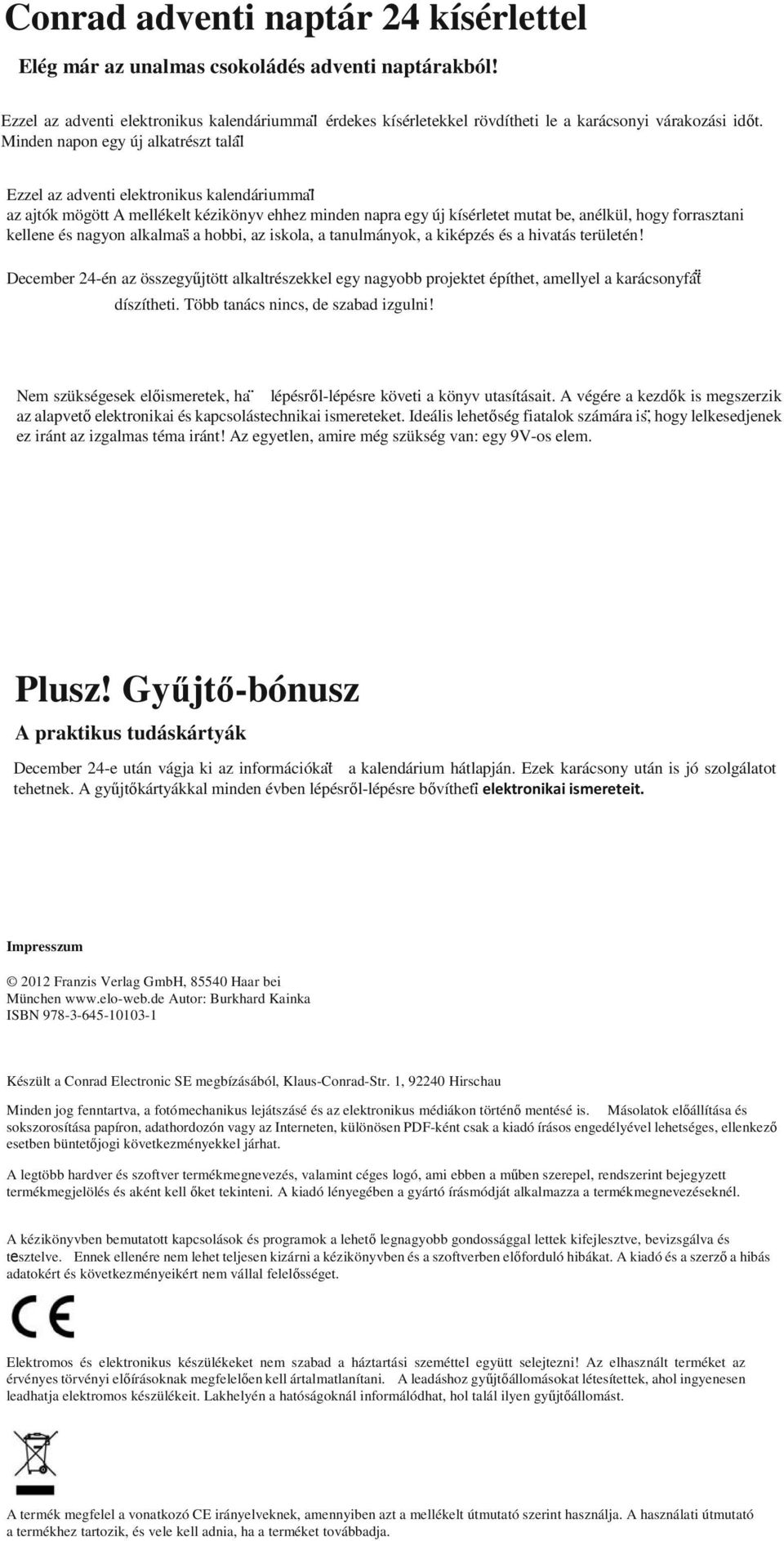 kellene és nagyon alkalmas a hobbi, az iskola, a tanulmányok, a kiképzés és a hivatás területén!