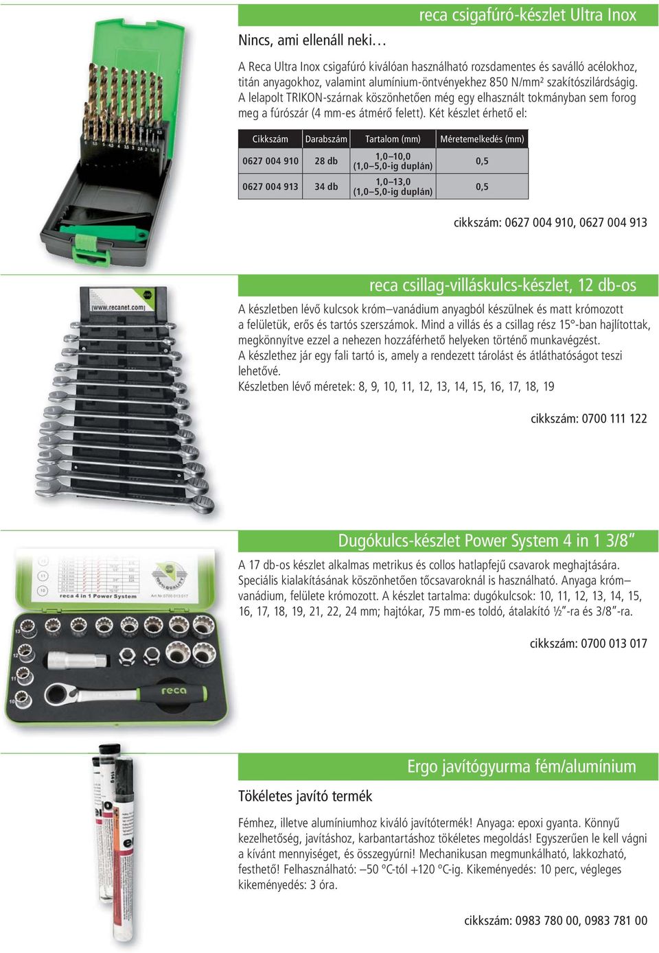 Két készlet érhető el: Cikkszám Darabszám Tartalom (mm) Méretemelkedés (mm) 0627 004 910 28 db 0627 004 913 34 db 1,0 10,0 (1,0 5,0-ig duplán) 1,0 13,0 (1,0 5,0-ig duplán) 0,5 0,5 cikkszám: 0627 004
