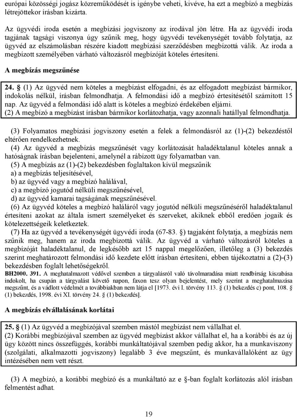 Az iroda a megbízott személyében várható változásról megbízóját köteles értesíteni. A megbízás megszűnése 24.