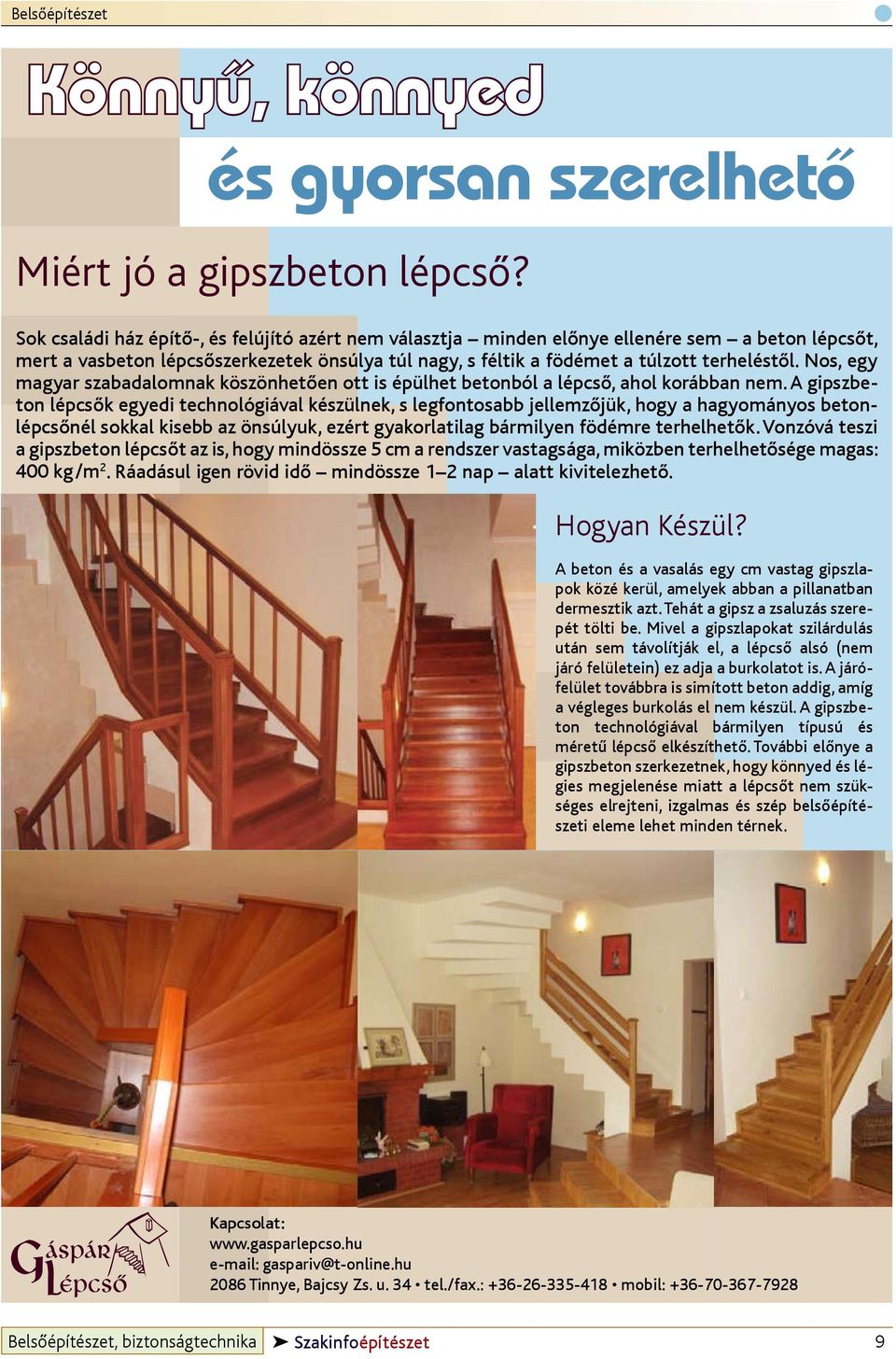 Nos, egy magyar szabadalomnak köszönhetően ott is épülhet betonból a lépcső, ahol korábban nem.