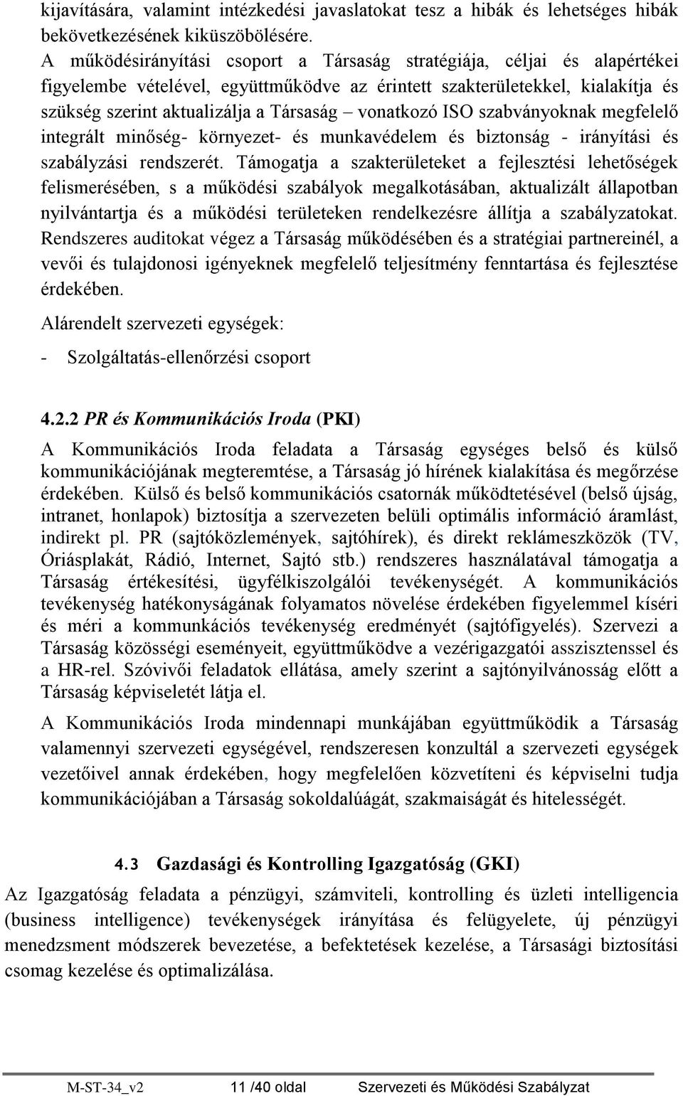 vonatkozó ISO szabványoknak megfelelő integrált minőség- környezet- és munkavédelem és biztonság - irányítási és szabályzási rendszerét.