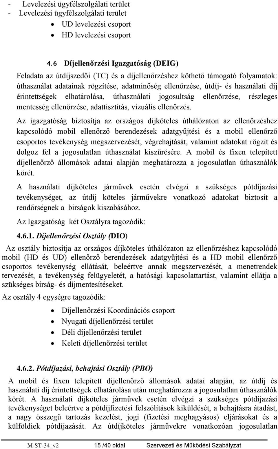 érintettségek elhatárolása, úthasználati jogosultság ellenőrzése, részleges mentesség ellenőrzése, adattisztítás, vizuális ellenőrzés.