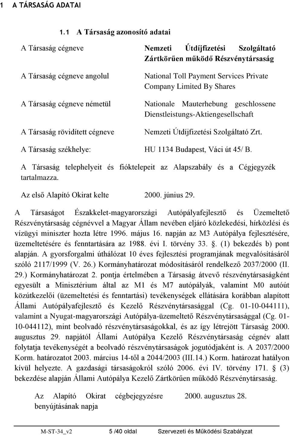 cégneve National Toll Payment Services Private Company Limited By Shares Nationale Mauterhebung geschlossene Dienstleistungs-Aktiengesellschaft Nemzeti Útdíjfizetési Szolgáltató Zrt.