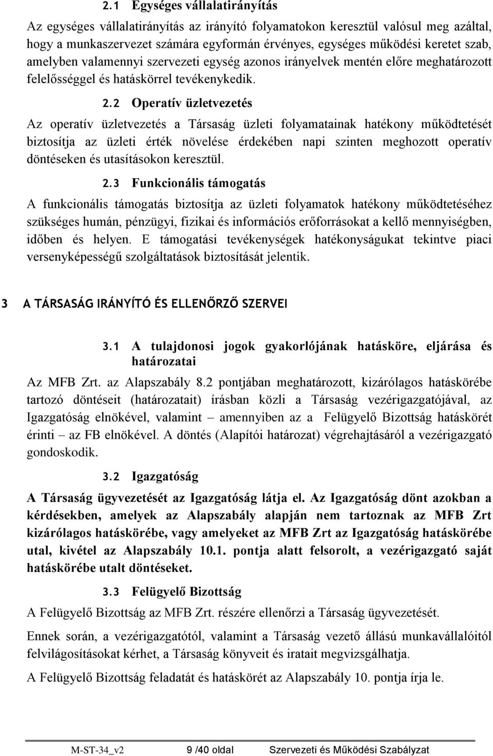 2 Operatív üzletvezetés Az operatív üzletvezetés a Társaság üzleti folyamatainak hatékony működtetését biztosítja az üzleti érték növelése érdekében napi szinten meghozott operatív döntéseken és