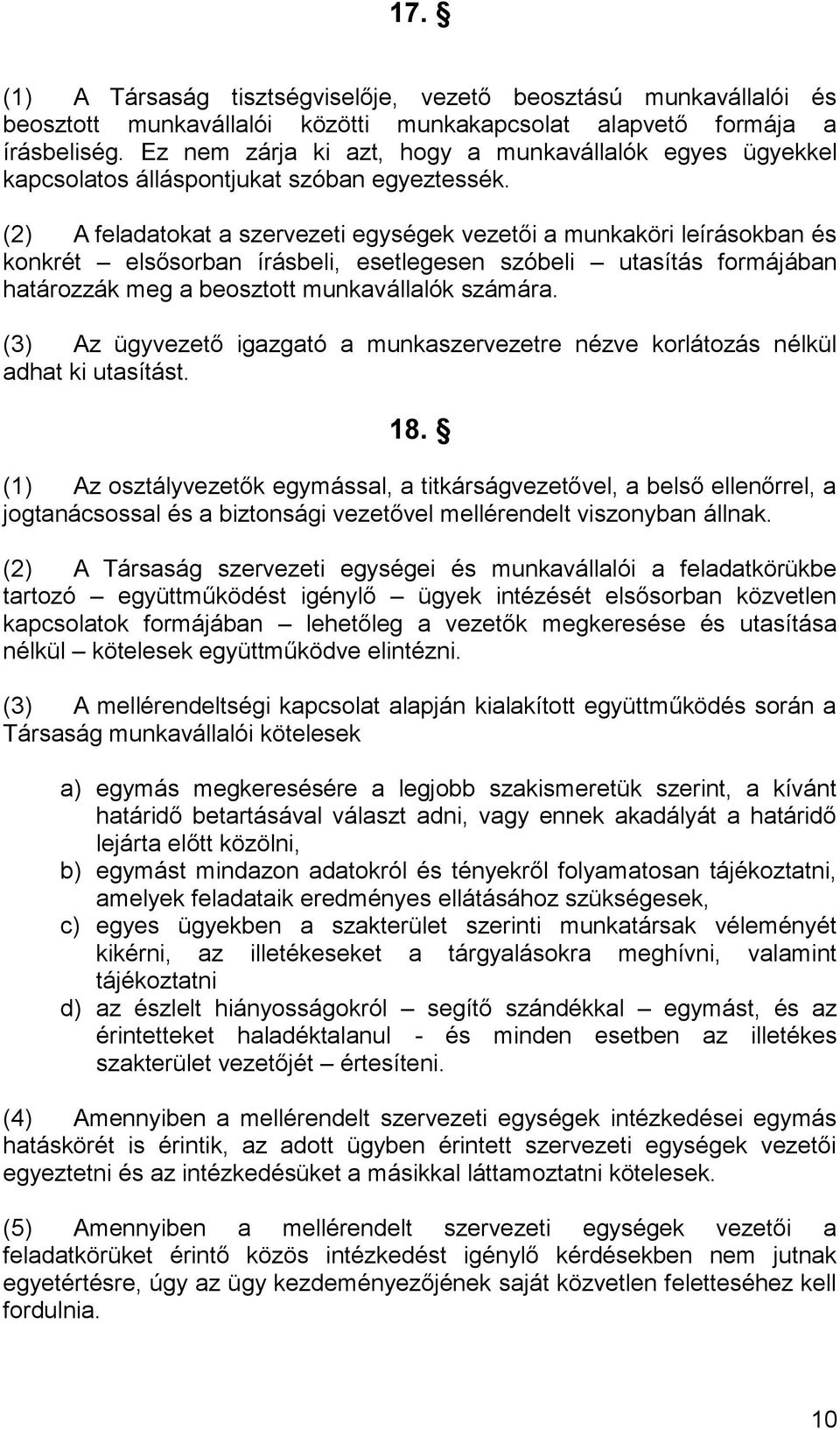 (2) A feladatokat a szervezeti egységek vezetői a munkaköri leírásokban és konkrét elsősorban írásbeli, esetlegesen szóbeli utasítás formájában határozzák meg a beosztott munkavállalók számára.